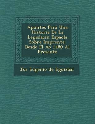 bokomslag Apuntes Para Una Historia de La Legislaci N Espa Ola Sobre Imprenta