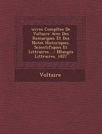 bokomslag Uvres Completes de Voltaire Avec Des Remarques Et Des Notes Historiques, Scientifiques Et Litt Raires ...