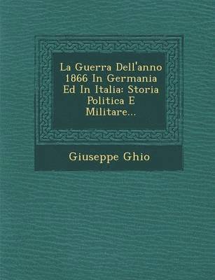 bokomslag La Guerra Dell'anno 1866 in Germania Ed in Italia