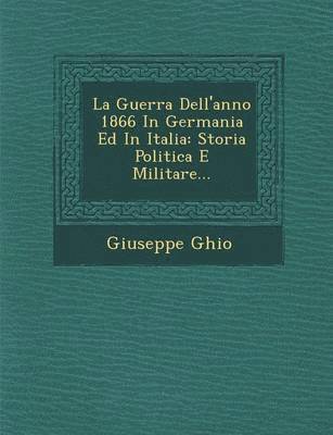 La Guerra Dell'anno 1866 in Germania Ed in Italia 1