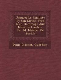 bokomslag Jacques Le Fataliste Et Son Ma Tre. PR C D D'Un Hommage Aux M Nes de L'Auteur Par M. Meister de Zurich