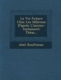 bokomslag La Vie Future Chez Les Hbreux D'aprs L'ancien-testament