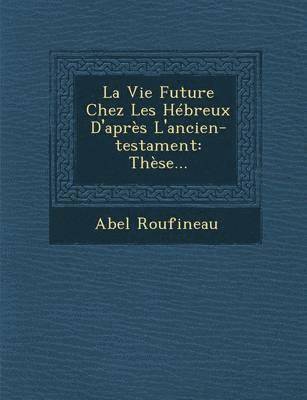 bokomslag La Vie Future Chez Les Hbreux D'aprs L'ancien-testament