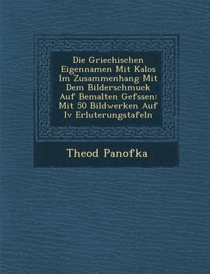bokomslag Die Griechischen Eigennamen Mit Kalos Im Zusammenhang Mit Dem Bilderschmuck Auf Bemalten Gef Ssen