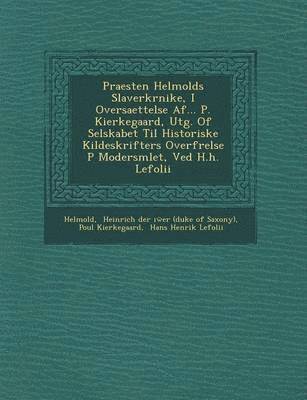 bokomslag Praesten Helmolds Slaverkr Nike, I Oversaettelse AF... P. Kierkegaard, Utg. of Selskabet Til Historiske Kildeskrifters Overf Relse P Modersm Let, Ved H.H. Lefolii