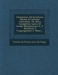 bokomslag Glossarium Ad Scriptores Mediae Et Infimae Latinitatis. Ed. Nova Locupletior-Opera Et Studio Monachorum O. S. Benedicti E Congregatione S. Mauri...