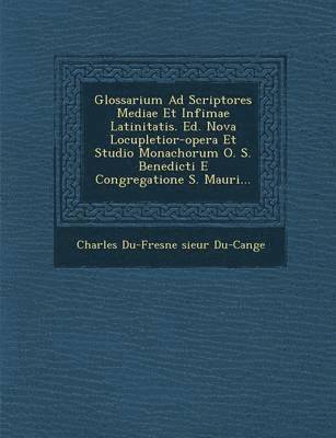 bokomslag Glossarium Ad Scriptores Mediae Et Infimae Latinitatis. Ed. Nova Locupletior-Opera Et Studio Monachorum O. S. Benedicti E Congregatione S. Mauri...