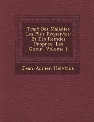 Jean-Adrien Helv�tius, Jean-Adrien Helv&65533;tius - Trait� Des Maladies Les Plus Fr�quentes, Häftad