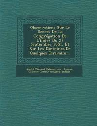 bokomslag Observations Sur Le Decret de La Congregation de L'Index Du 27 Septembre 1851, Et Sur Les Doctrines de Quelques Ecrivains...