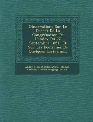 Observations Sur Le Decret de La Congregation de L'Index Du 27 Septembre 1851, Et Sur Les Doctrines de Quelques Ecrivains... 1