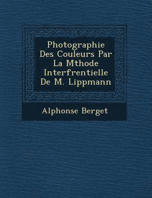 Photographie Des Couleurs Par La M Thode Interf Rentielle de M. Lippmann 1