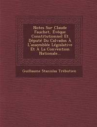 bokomslag Notes Sur Claude Fauchet, Eveque Constitutionnel Et Depute Du Calvados A l'Assemblee Legislative Et A La Convention Nationale...