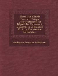 bokomslag Notes Sur Claude Fauchet, Évèque Constitutionnel Et Député Du Calvados À l'Assemblée Législative Et À La Convention Nationale...
