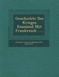 bokomslag Geschichte Des Krieges Russland Mit Frankreich .....