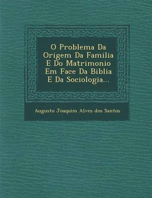 bokomslag O Problema Da Origem Da Familia E Do Matrimonio Em Face Da Biblia E Da Sociologia...