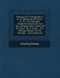 bokomslag Panegyrico Consagrado a la G. Memoria del Rmo. P. Fr. FCO Salvador Gilaberte Dixolo En Las Sol. Exequias Que Celebr El R. Conv. de S. L Zaro... Fr. PH