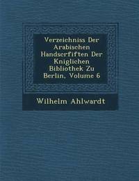 bokomslag Verzeichniss Der Arabischen Handscrfiften Der K&#65533;niglichen Bibliothek Zu Berlin, Volume 6