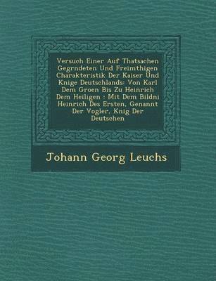 Versuch Einer Auf Thatsachen Gegr ndeten Und Freim thigen Charakteristik Der Kaiser Und K nige Deutschlands 1