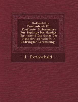 bokomslag L. Rothschild's Taschenbuch Fr Kaufleute, Insbesondere Fr Zglinge Des Handels