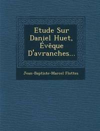 bokomslag Etude Sur Daniel Huet, Eveque D'Avranches...