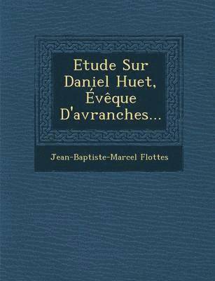 bokomslag Etude Sur Daniel Huet, Eveque D'Avranches...