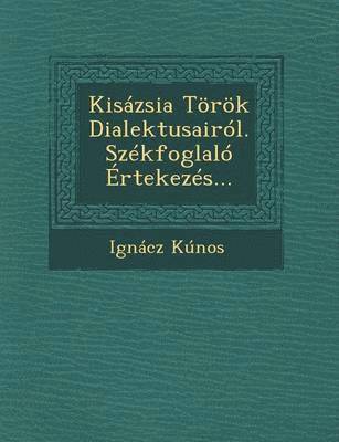 Kisazsia Toeroek Dialektusairol. Szekfoglalo Ertekezes... 1