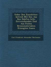 bokomslag Ueber Den Eisenh Tten-Betrieb Mit Den Aus Den Hoh Fen [Et]c. Entweichenden Und Aus Festen Brennmaterialien Erzeugten Gasen