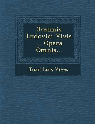 bokomslag Joannis Ludovici Vivis ... Opera Omnia...