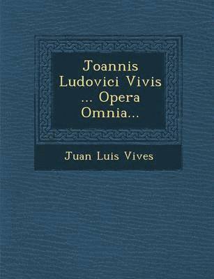Juan Luis Vives - Joannis Ludovici Vivis ... Opera Omnia..., Häftad