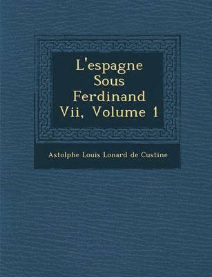 L'Espagne Sous Ferdinand VII, Volume 1 1