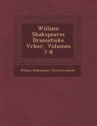 bokomslag William Shakspeares Dramatiske V&#65533;rker, Volumes 7-8