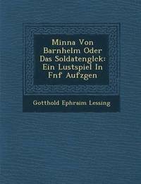 bokomslag Minna Von Barnhelm Oder Das Soldatengl Ck: Ein Lustspiel in F Nf Aufz Gen