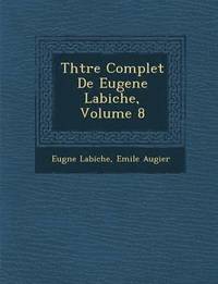 bokomslag Th Tre Complet de Eugene Labiche, Volume 8