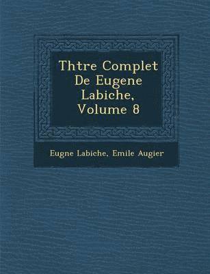 bokomslag Th Tre Complet de Eugene Labiche, Volume 8