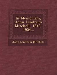bokomslag In Memoriam, John Lendrum Mitchell, 1842-1904...
