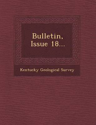 Kentucky Geological Survey - Bulletin, Issue 18..., Häftad