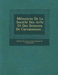 bokomslag Memoires de La Societe Des Arts Et Des Sciences de Carcassonne...