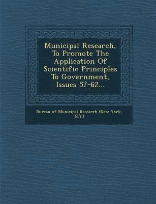 bokomslag Municipal Research, to Promote the Application of Scientific Principles to Government, Issues 57-62...