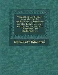 bokomslag Verzeichni&#65533; Des Lehrer-personals Und Der S&#65533;mmtlichen Studirenden An Der K&#65533;nigl. Ludwig-maximilians-universit&#65533;t In M&#65533;nchen