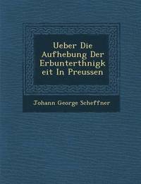 bokomslag Ueber Die Aufhebung Der Erbunterth&#65533;nigkeit In Preussen