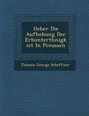 bokomslag Ueber Die Aufhebung Der Erbunterth&#65533;nigkeit In Preussen