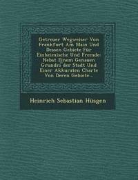 bokomslag Getreuer Wegweiser Von Frankfurt Am Main Und Dessen Gebiete Für Einheimische Und Fremde