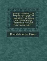 bokomslag Getreuer Wegweiser Von Frankfurt Am Main Und Dessen Gebiete Fur Einheimische Und Fremde