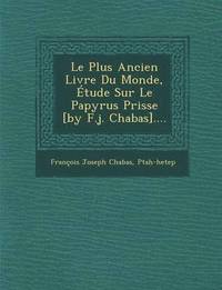 bokomslag Le Plus Ancien Livre Du Monde, Etude Sur Le Papyrus Prisse [By F.J. Chabas]....