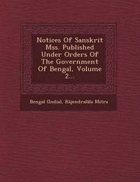 bokomslag Notices of Sanskrit Mss. Published Under Orders of the Government of Bengal, Volume 2...