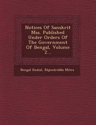 bokomslag Notices of Sanskrit Mss. Published Under Orders of the Government of Bengal, Volume 2...