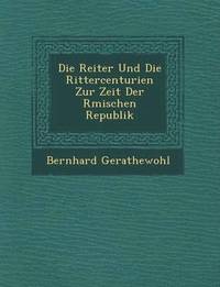 bokomslag Die Reiter Und Die Rittercenturien Zur Zeit Der R&#65533;mischen Republik