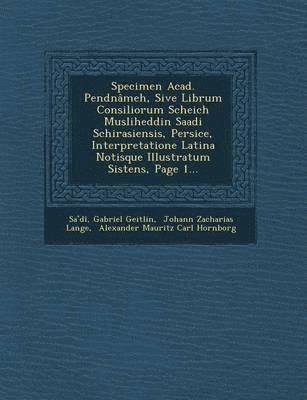 Gabriel Geitlin, Sa&, Johann Zacharias Lange - Specimen Acad. Pendnâmeh, Sive Librum Consiliorum Scheich Musliheddin Saadi Schirasiensis, Persice, Interpretatione Latina Notisque Illustratum Sistens, Page 1..., Häftad