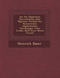 bokomslag Ber Die Allgemeine Entwickelung Aller M Glichen Wurzeln Der Numerischen Algebraischen Gleichungen Jedes Grades