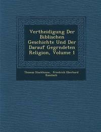 bokomslag Vertheidigung Der Biblischen Geschichte Und Der Darauf Gegr&#65533;ndeten Religion, Volume 1